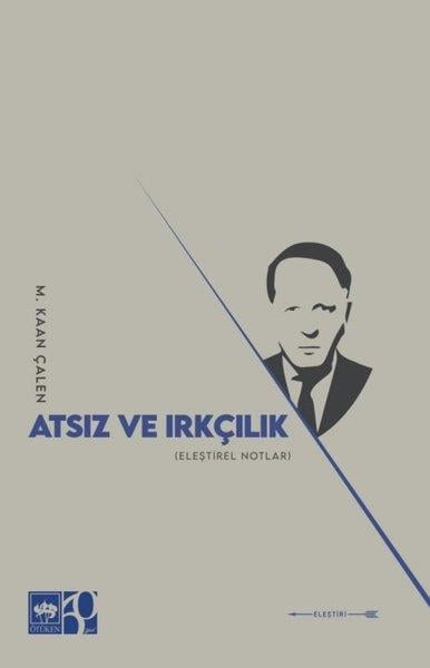 M. Kaan ÇalenDeneme KitaplarıAtsız ve Irkçılık - Eleştirel Notları