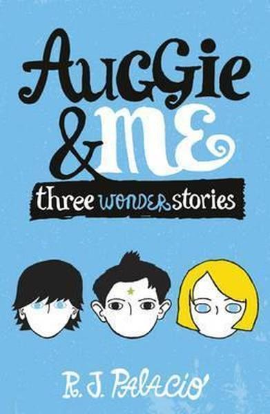 R. J. PalacioChildrenAuggie & Me: Three Wonder Stories