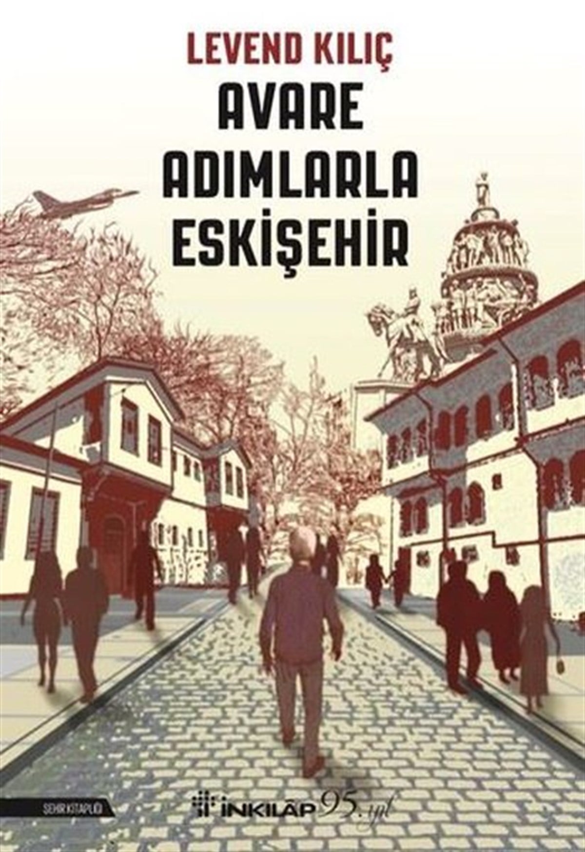 Levend KılıçGezi Rehberi KitaplarıAvare Adımlarla Eskişehir