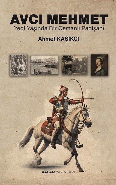 Ahmet KaşıkçıOsmanli TarihiAvcı Mehmet - Yedi Yaşında Bir Osmanlı Padişahı