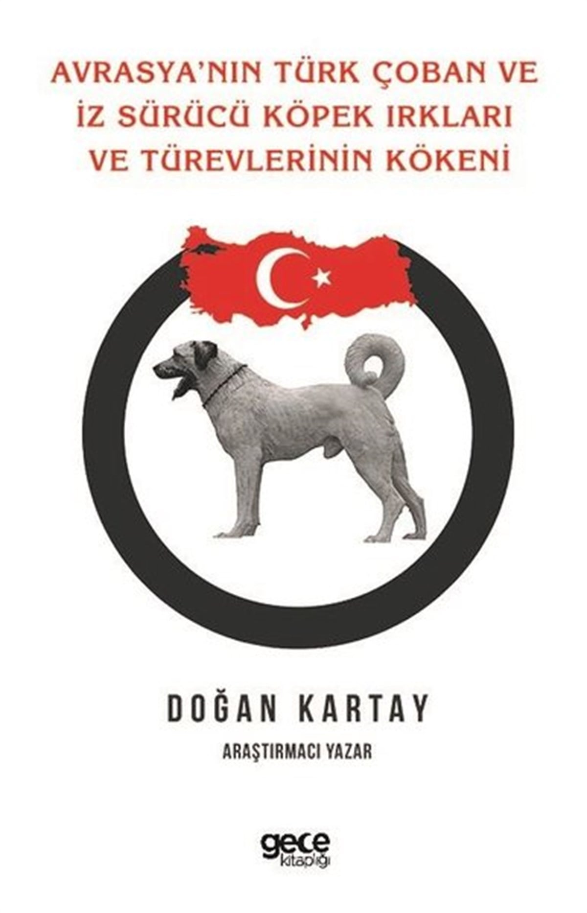 Doğan KartayTierpflege BücherAvrasya'nın Türk Çoban ve İz Sürücü Köpek Irkları ve Türevlerinin Kökeni