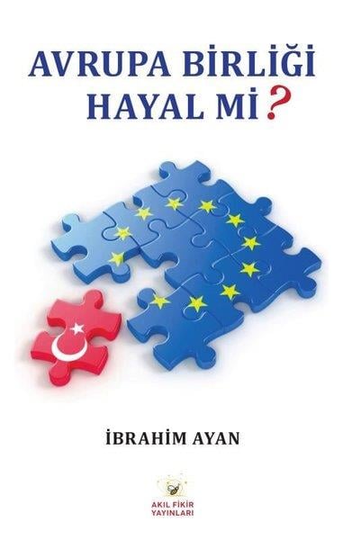 İbrahim AyanDünya Siyaseti ve PolitikasıAvrupa Birliği Hayal mi?