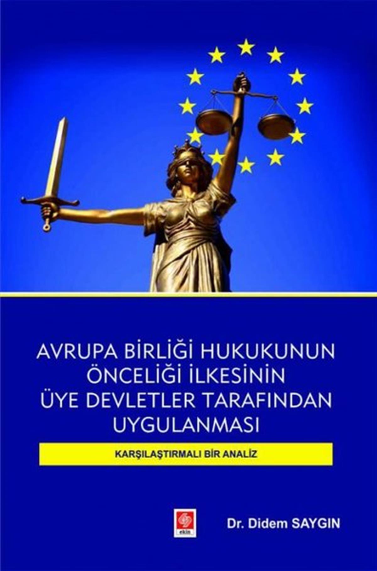 Didem SaygınHukuk Üzerine KitaplarAvrupa Birliği Hukukunun Önceliği İlkesinin Üye Devletler Tarafından Uygulanması-Karşılaştırmalı Bir