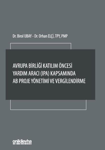 Birol UbayHukuk Üzerine KitaplarAvrupa Birliği Katılım Öncesi Yardım Aracı Kapsamında AB Proje Yönetimi ve Vergilendirme