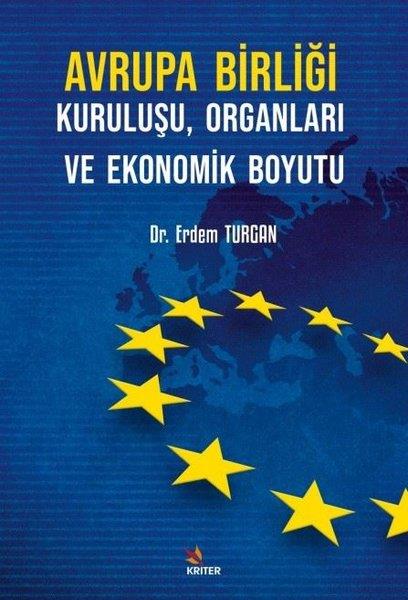 Erdem TurganDigerAvrupa Birliği Kuruluşu, Organları ve Ekonomik Boyutu