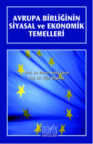 Mesut Hakkı ÇaşınIktisat - EkonomiAvrupa Birliğinin Siyasal ve Ekonomik Temelleri