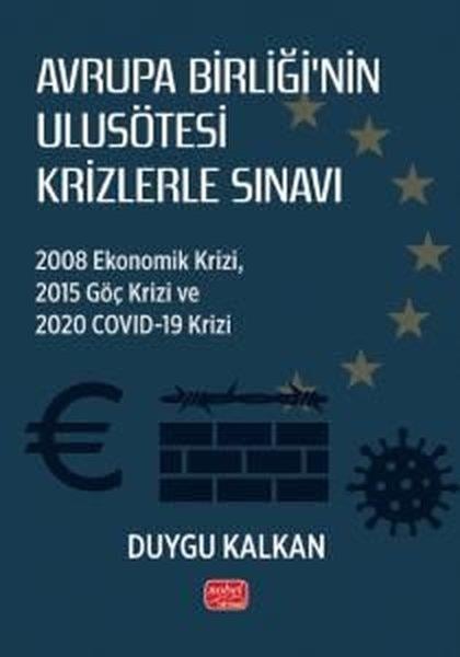 DUYGU KALKANDünya Siyaseti ve PolitikasıAvrupa Birliği'nin Ulusötesi Krizlerle Sınavı: 2008 Ekonomik Krizi 2015 Göç Krizi ve 2020 Covid-19