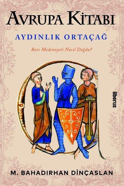 B. Bahadırhan DinçaslanDünya TarihiAvrupa Kitabı: Aydınlık Ortaçağ - Batı Medeniyeti Nasıl Doğdu?