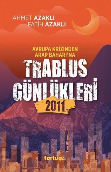 Ahmet AzaklıMemoiren & Brief & TagebuchAvrupa Krizinden Arap Baharı'na Trablus Günlükleri 2011