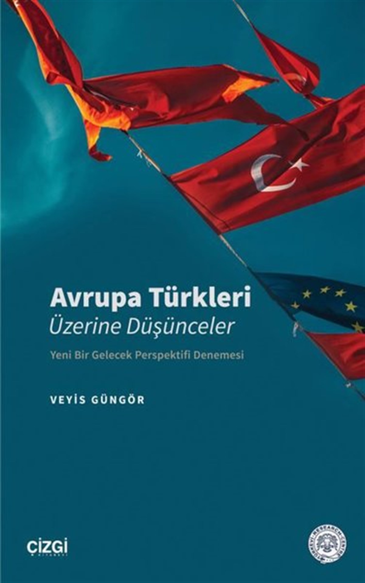 Veyis GüngörTürkiye Siyaseti ve Politikası KitaplarıAvrupa Türkleri Üzerine Düşünceler - Yeni Bir Gelecek Perspektifi Denemesi