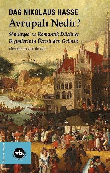 Dag Nikolaus HasseDünya TarihiAvrupalı Nedir? Sömürgeci ve Romantik Düşünce Biçimlerinin Üstesinden Gelmek