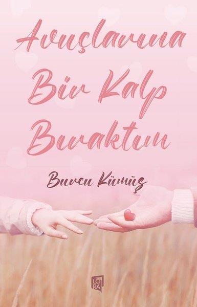Burcu KümüşTürk ŞiiriAvuçlarına Bir Kalp Bıraktım
