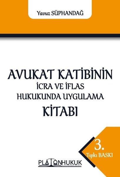 Yavuz SüphandağHukuk Üzerine KitaplarAvukat Katibinin İcra Ve İflas Hukukunda Uygulama Kitabı