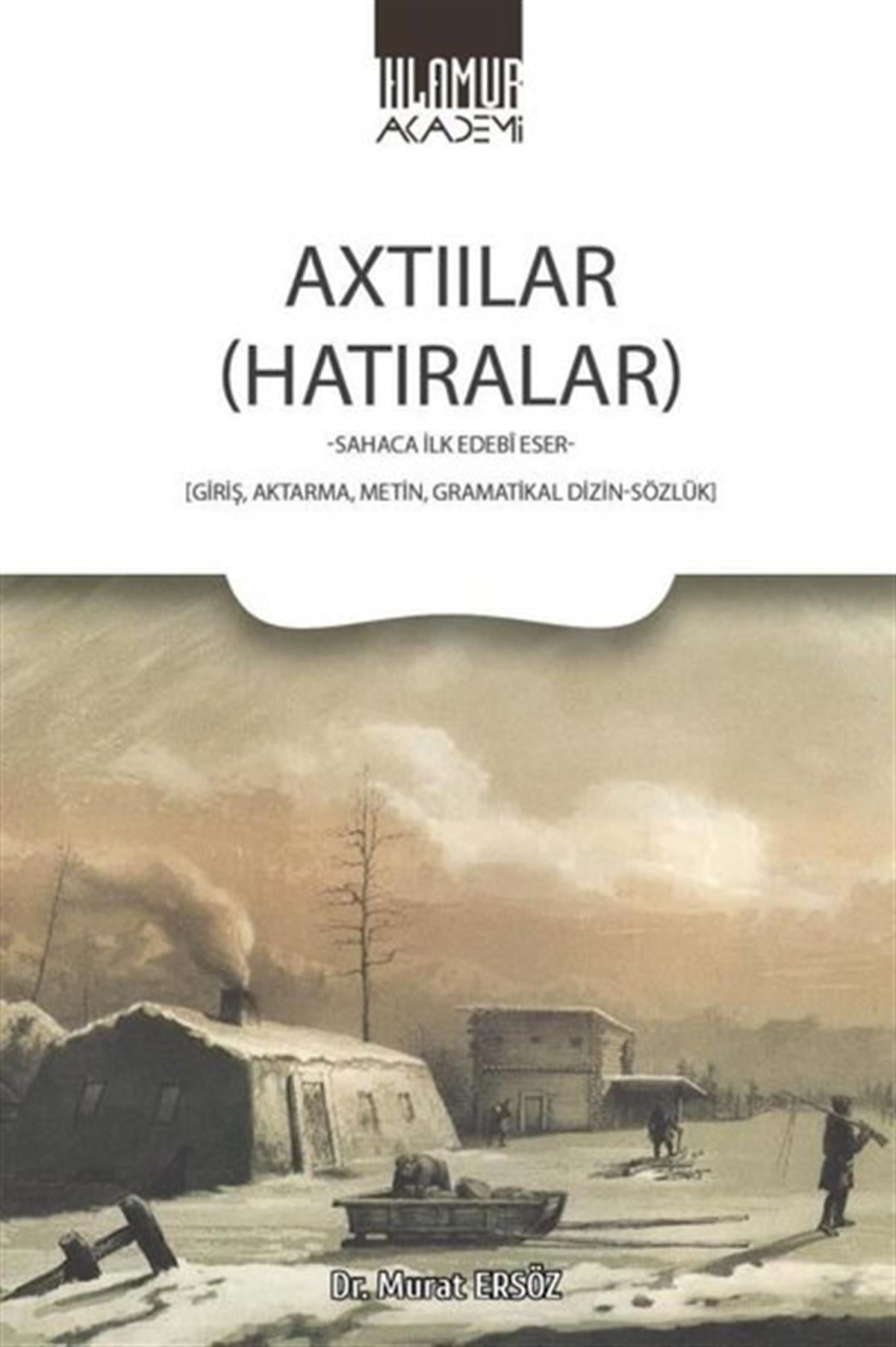Murat ErsözAnı & Mektup & Günlük KitaplarıAxtıılar (Hatıralar) Sahaca İlk Edebi Eser: Giriş Aktarma Metin Gramatikal Dizin-Sözlük