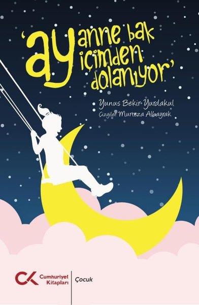 Bekir YurdakulÇocuk Gençlik RomanlarıAy Anne Bak Ay İçimden Dolanıyor