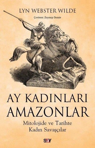 Lyn Webster WildeMitoloji EfsaneAy Kadınları Amazonlar - Mitolojide ve Tarihte Kadın Savaşçılar