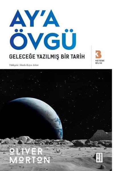 Oliver MortonBilim Tarihi KitaplarıAy'a Övgü - Geleceğe Yazılmış Bir Tarih