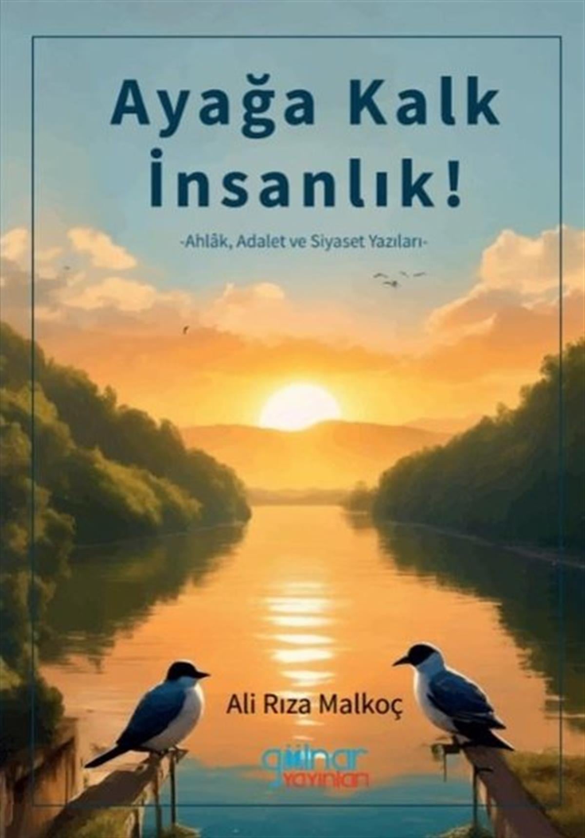 Ali Rıza MalkoçFelsefe BilimiAyağa Kalk İnsanlık! Ahlak Adalet ve Siyaset Yazıları