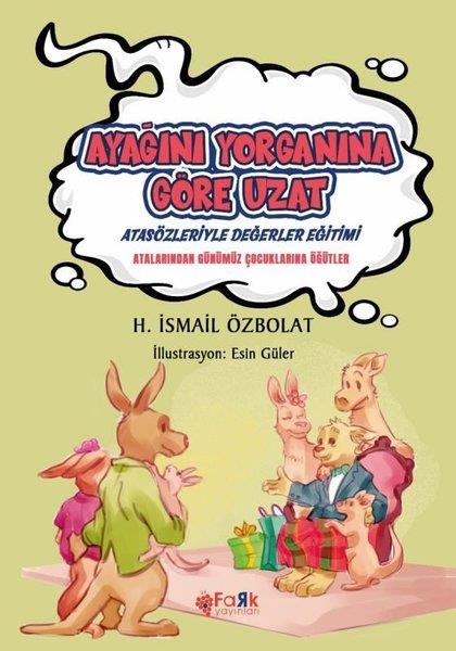 H. İsmail ÖzbolatÇocuk Gençlik RomanlarıAyağını Yorganına Göre Uzat - Atasözleriyle Değerler Eğitimi