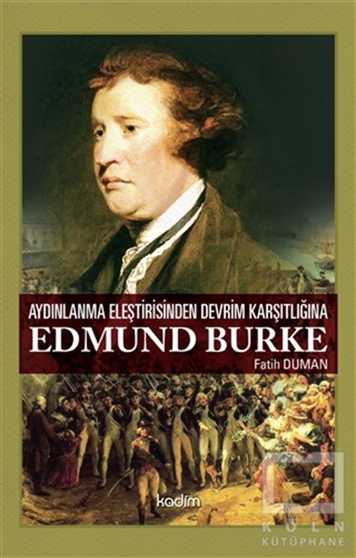 Fatih DumanAraştırma-İncelemeAydınlanma Eleştirisinden Devrim Karşıtlığına Edmund Burke