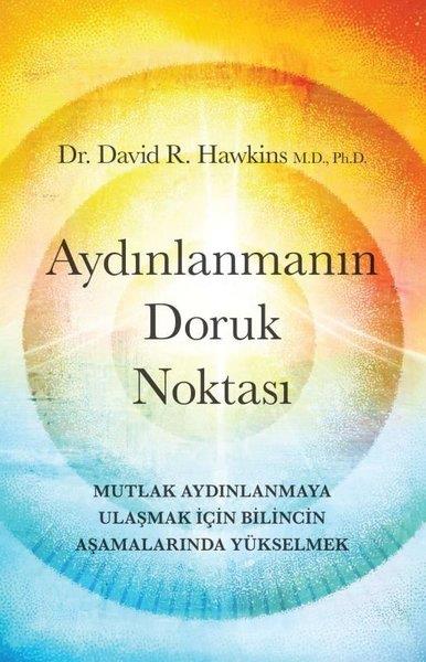 David R. HawkinsBücher zur persönlichen EntwicklungAydınlanmanın Doruk Noktası - Mutlak Aydınlanmaya Ulaşmak İçin Bilincin Aşamalarında Yükselmek