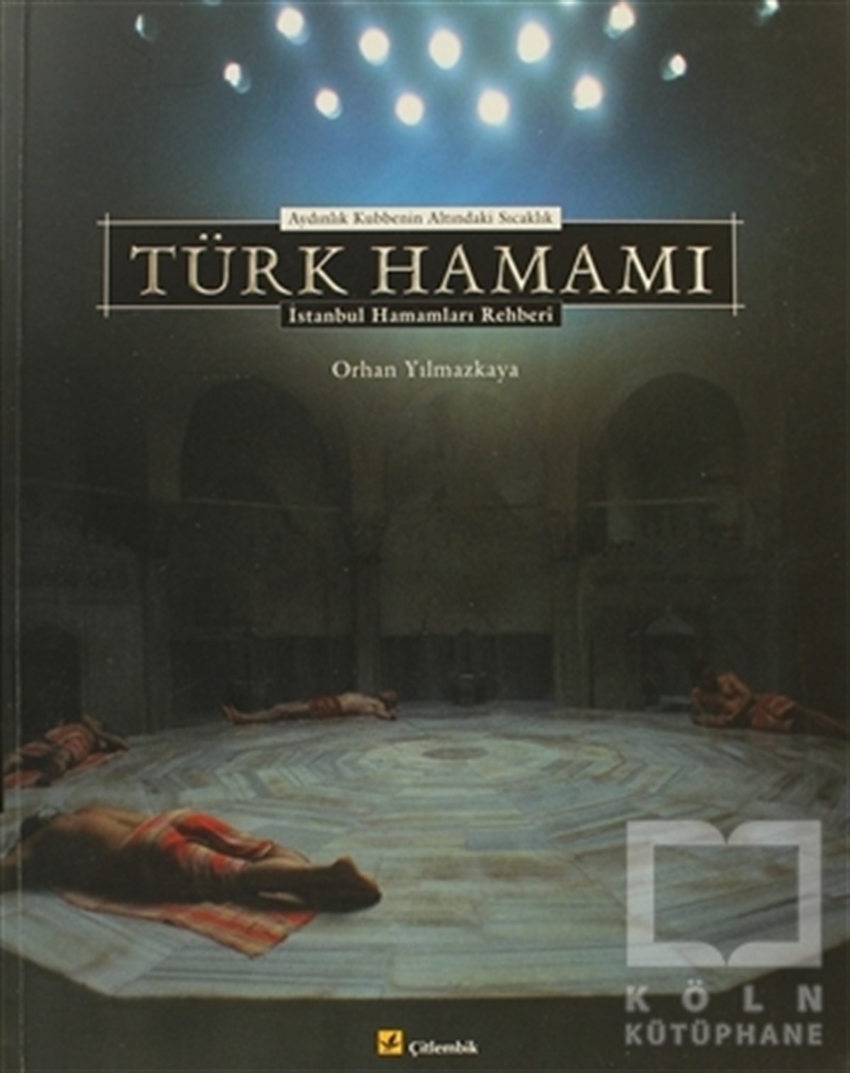 Orhan Yılmazkayaİstanbul RehberiAydınlık Kubbenin Altındaki Sıcaklık Türk Hamamı İstanbul Hamamları Rehberi