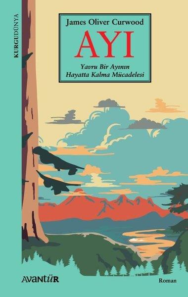 James Oliver CurwoodDünya RomanAyı - Yavru Bir Ayının Hayatta Kalma Mücadelesi