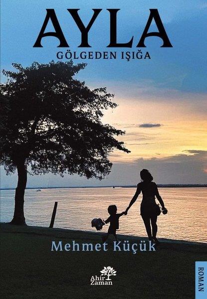 Mehmet KüçükTürk RomaniAyla - Gölgeden Işığa