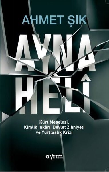 Ahmet ŞıkEtnolojiAyna Heli - Kürt Meselesi Kimlik İnkarı, Devlet Zihniyeti ve Yurttaşlık Krizi