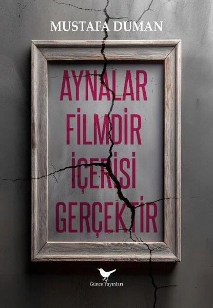 Mustafa DumanAnlatıAynalar Filmdir İçerisi Gerçektir