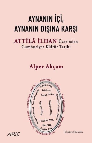 Alper AkçamEleştiri & Kuram & İnceleme KitaplarıAynanın İçi, Aynanın Dışına Karşı - Attila İlhan Üzerinden Cumhuriyet Kültür Tarihi