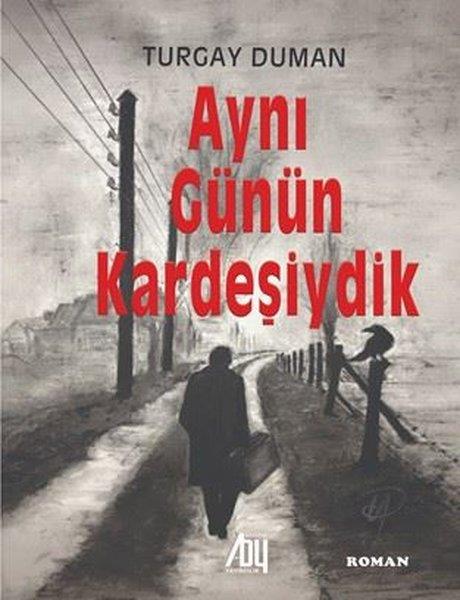 Turgay DumanTürkiye RomanAynı Günün Kardeşiydik