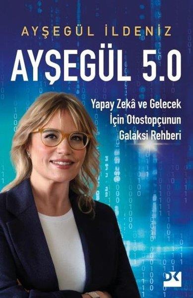 Ayşegül İldenizBeliebte WissenschaftsbücherAyşegül 5.0 - Yapay Zeka ve Gelecek İçin Otostopçunun Galaksi Rehberi
