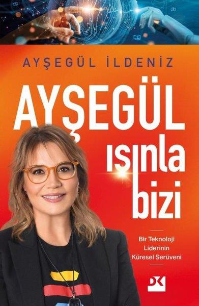 Ayşegül İldenizYönetim / İş Geliştirme / KaliteAyşegül Işınla Bizi - Bir Teknoloji Liderinin Küresel Serüveni