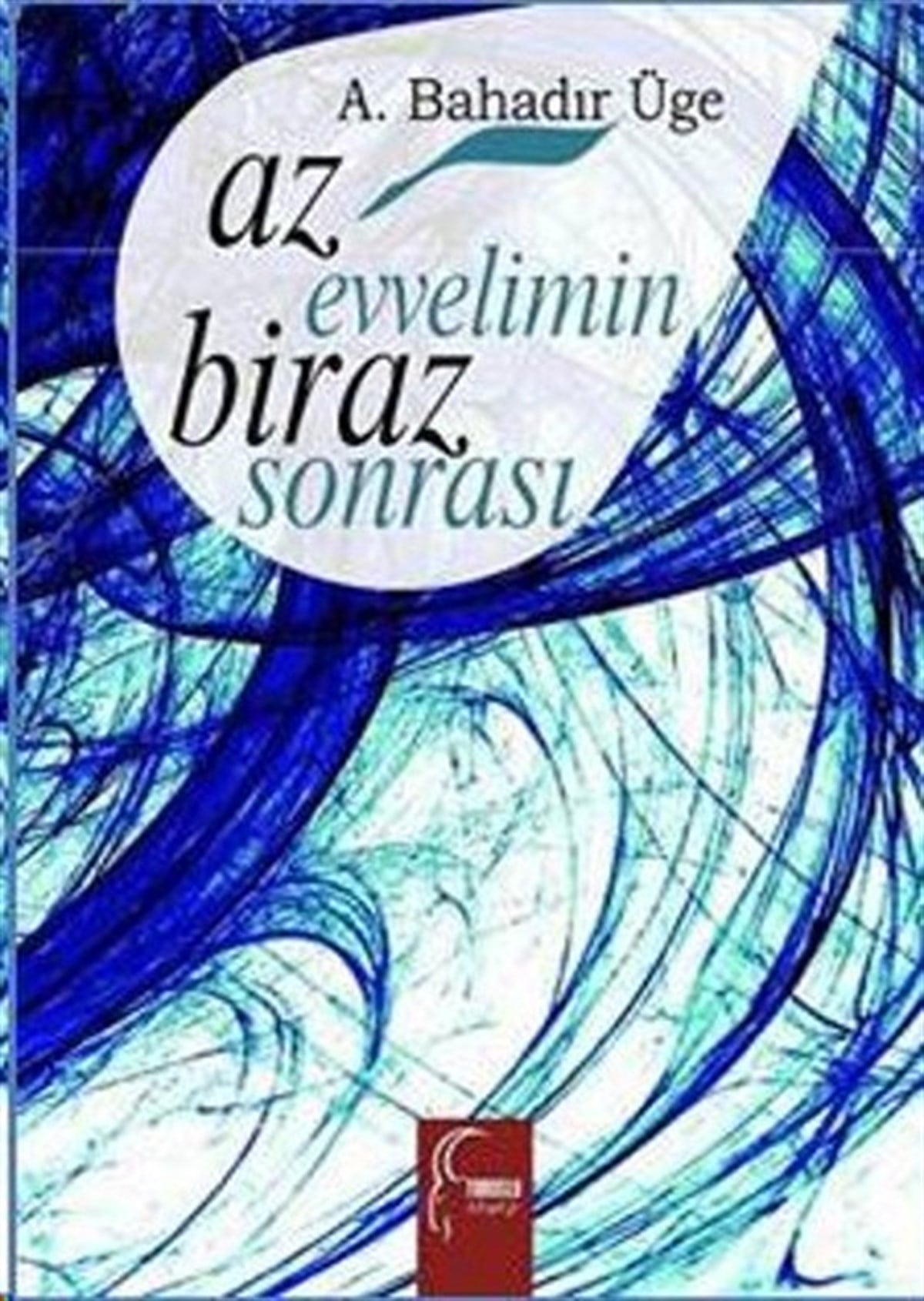 A. Bahadır ÜgeTürk ŞiiriAz Evvelimin Biraz Sonrası