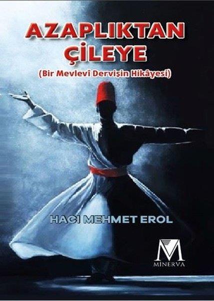 Hacı Mehmet ErolTürk RomaniAzaplıktan Çileye (Bir Mevlevi Dervişin Hikayesi)