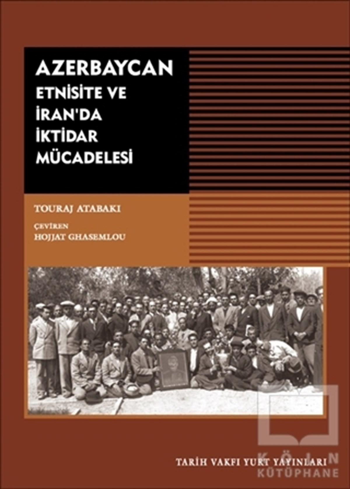 Touraj  AtabakiAraştırma - İncelemeAzerbaycan - Etnisite ve İran'da İktidar Mücadelesi