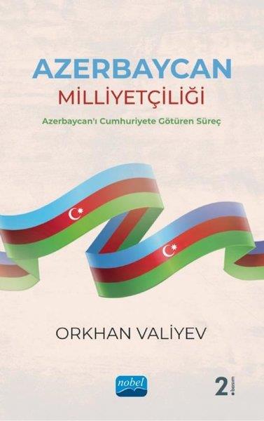 Orkhan ValiyevDigerAzerbaycan Milliyetçiliği - Azerbaycan'ı Cumhuriyete Götüren Süreç