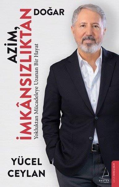 Yücel CeylanAnlatıAzim İmkansızlıktan Doğar - Yokluktan Mücadeleye Uzanan Bir Hayat