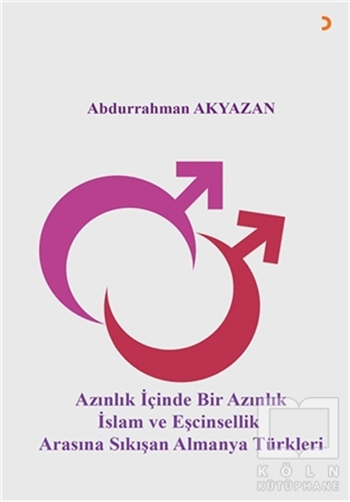 Abdurrahman AkyazanDiğerAzınlık İçinde Bir Azınlık İslam ve Eşcinsellik Arasında Sıkışan Almanya Türkleri