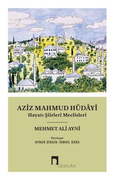 Mehmet Ali AyniTarihi Biyografi ve Otobiyografi KitaplarıAziz Mahmud Hüdayi - Hayatı Şiirleri Meclisleri