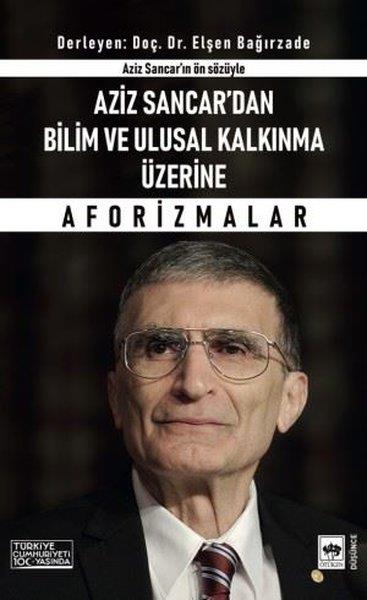 KolektifFelsefe BilimiAziz Sancar'dan Bilim ve Ulusal Kalkınma Üzerine Aforizmalar - Aziz Sancar'ın Ön Sözüyle