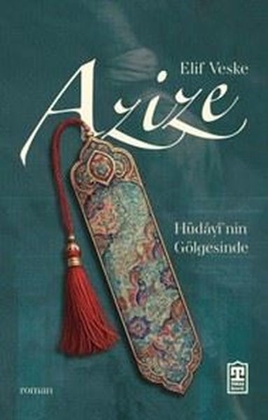 Elif VeskeTürk RomaniAzize: Hüdayi'nin Gölgesinde