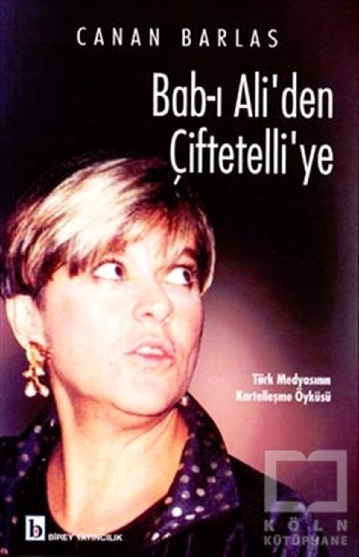 Canan Barlasİletişim KitaplarıBab-ı Ali’den Çiftetelli’ye Türk Medyasının Kartelleşme Öyküsü