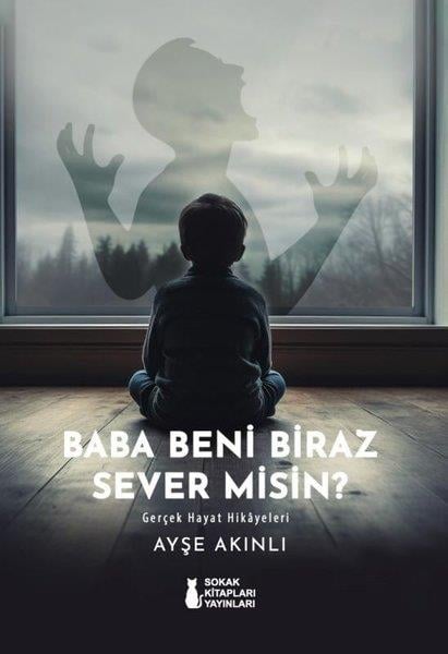 Ayşe Akınlı AyssTürk RomaniBaba Beni Biraz Sever misin? Gerçek Hayat Hikayeleri