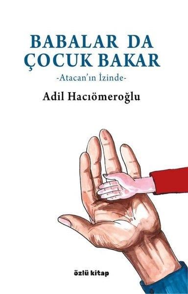 Adil HacıömeroğluAnı & Mektup & Günlük KitaplarıBabalar da Çocuk Bakar - Atacan'ın İzinde