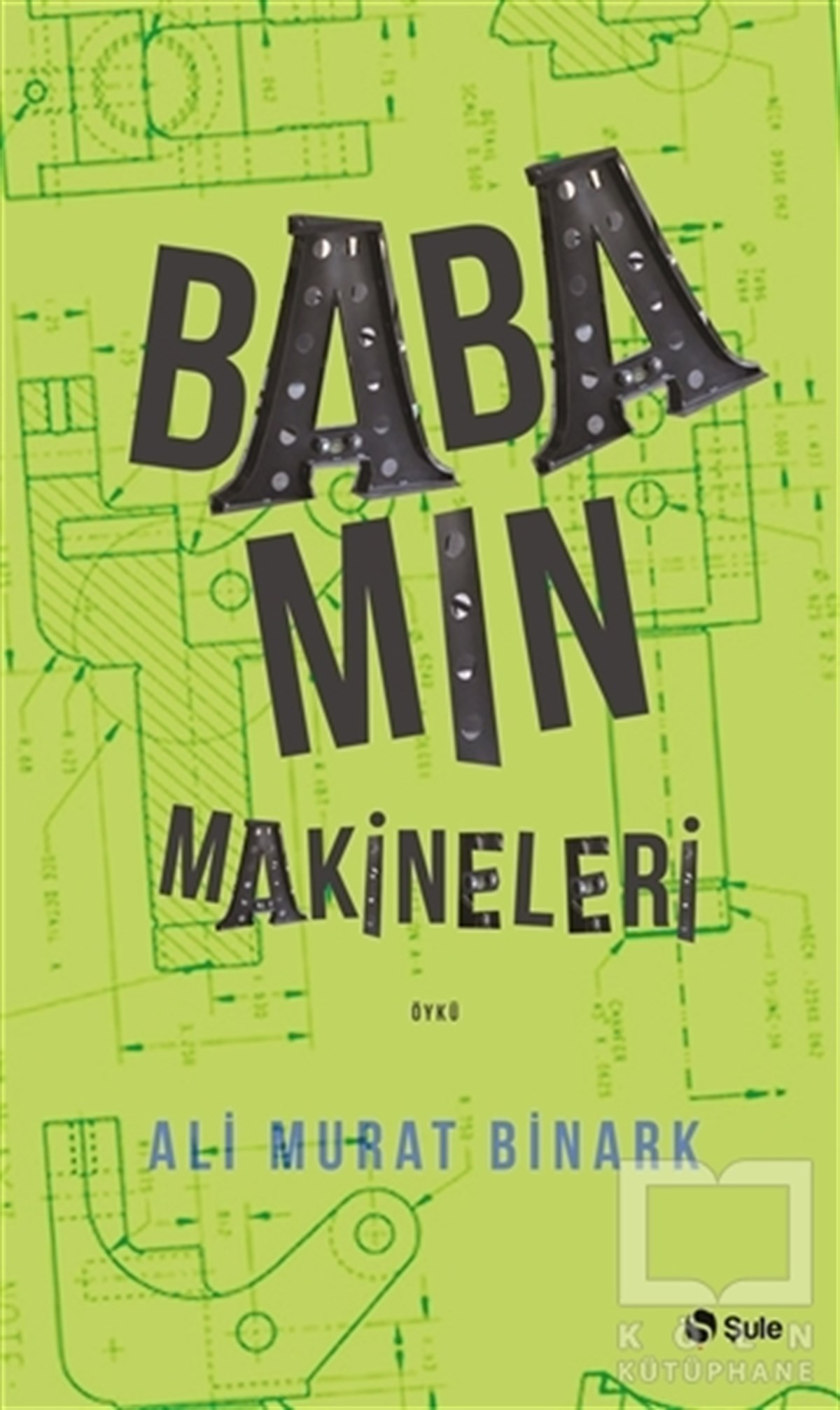 Ali Murat BinarkÖyküBabamın Makineleri