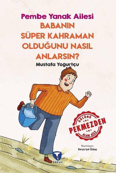 Mustafa YoğurtçuÇocuk Gençlik RomanlarıBabanın Süper Kahraman Olduğunu Nasıl Anlarsın? - Pembe Yanak Ailesi