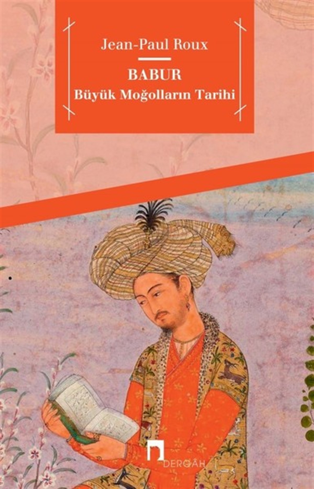 Jean Paul RouxDünya TarihiBabur-Büyük Moğolların Tarihi