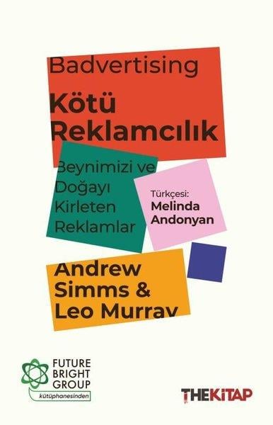 Andrew SimmsPazarlama, Reklamcılık ve Satış KitaplarıBadvertising - Kötü Reklamcılık: Beynimizi ve Doğayı Kirleten Reklamlar